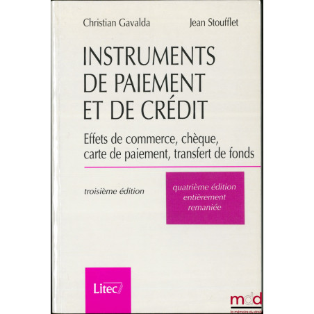 INSTRUMENTS DE PAIEMENT ET DE CRÉDIT, Effets de commerce, chèque, carte de paiement, transfert de fonds, 4ème éd. entièrement...