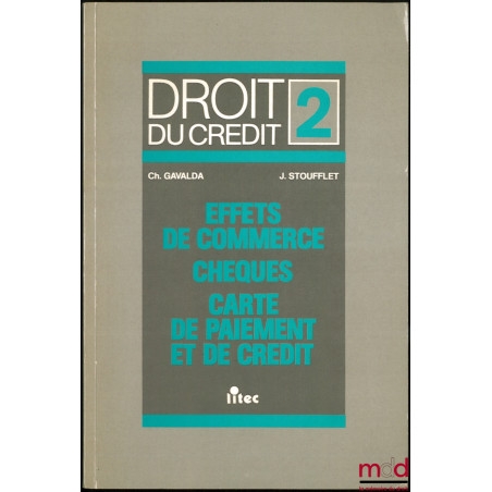 DROIT DU CRÉDIT, t. II : EFFETS DE COMMERCE - CHÈQUES - CARTE DE PAIEMENT ET DE PAIEMENT ET DE CRÉDIT