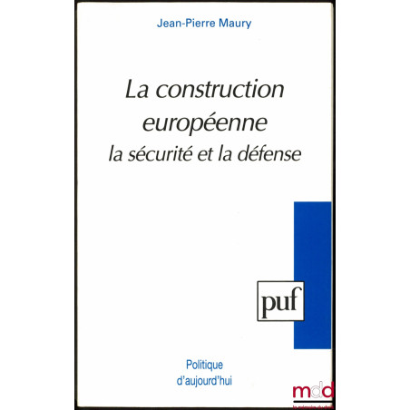 LA CONSTRUCTION EUROPÉENNE, La sécurité et la défense, coll. Politique d’aujourd’hui