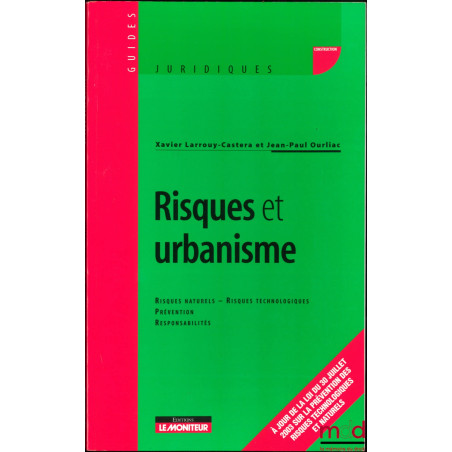 RISQUES ET URBANISME, Risques naturels - Risques technologiques - Prévention - Responsabilités, coll. Guides juridiques