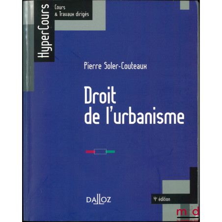 DROIT DE L’URBANISME, coll. HyperCours, Cours & Travaux dirigés, 4ème éd.