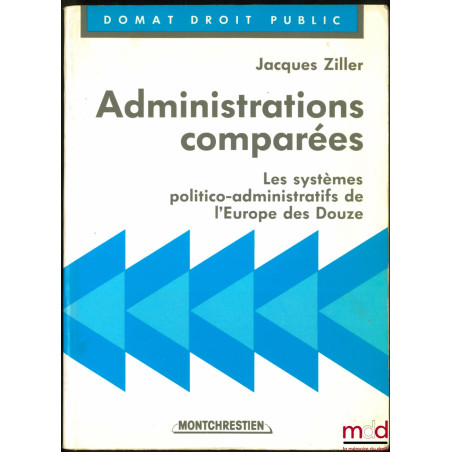 ADMINISTRATIONS COMPARÉES, Les systèmes politico-administratifs de l’Europe des Douze, avec la collaboration de Jean-Philippe...
