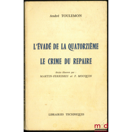 L’ÉVADÉ DE LA QUATORZIÈME - LE CRIME DU REPAIRE, récits illustrés par Martin-Ferrières et F. Mouquin