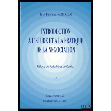 INTRODUCTION À L’ÉTUDE ET À LA PRATIQUE DE LA NÉGOCIATION, Préface de Javiet Pérez de Cuéllar