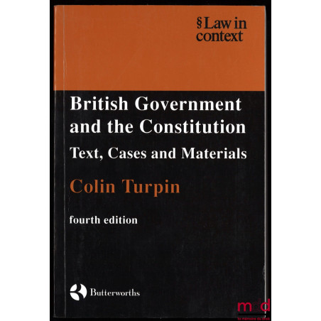 BRITISH GOVERNMENT AND THE CONSTITUTION, Text, Cases ans Materials, 4ème éd.