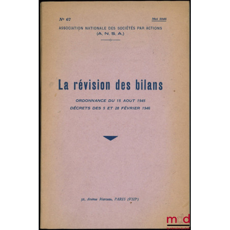 LA RÉVISION DES BILANS, ORDONNANCE DU 15 AOÛT 1945, DÉCRETS DES 5 ET 28 FÉVRIER 1946, Association Nationale des Sociétés par ...