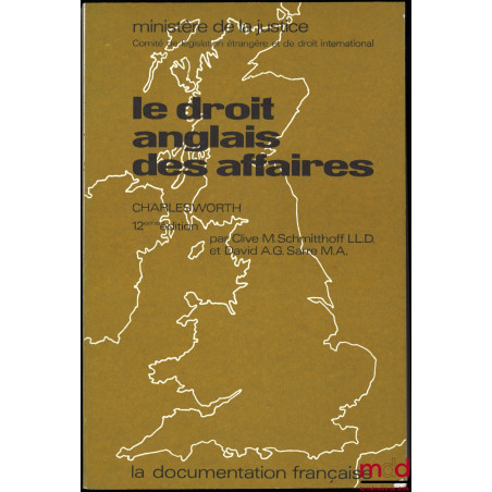 LE DROIT ANGLAIS DES AFFAIRES, 12ème éd. par Clive M. Schmitthoff, et David A.G. Sarre, Ministère de la Justice