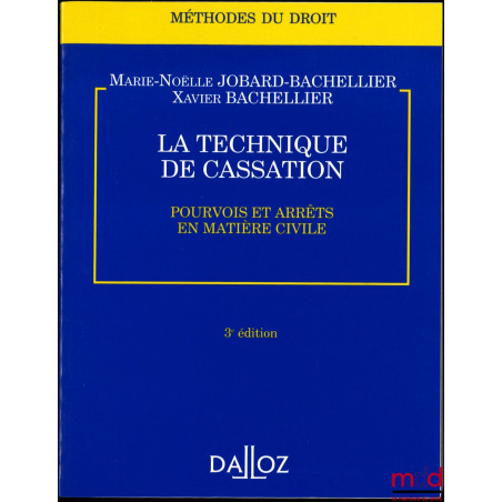 LA TECHNIQUE DE CASSATION, POURVOIS ET ARRÊTS EN MATIÈRE CIVILE, 3ème éd., coll. Méthodes du droit