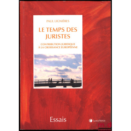 LE TEMPS DES JURISTES. Contribution juridique à la croissance européenne, Préface de Jean-Bernard auby, coll. Essai