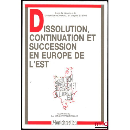 DISSOLUTION, CONTINUATION ET SUCCESSION EN EUROPE DE L’EST, sous la direction de G. Burdeau et B. Stern, CEDIN Paris I, Cahie...