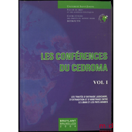 LES CONFÉRENCES DU CEDROMA, vol. I, 2000-2001, comprenant le séminaire LES TRAITÉS D’ENTRAIDE JUDICIAIRE, D’EXTRADICTION ET D...
