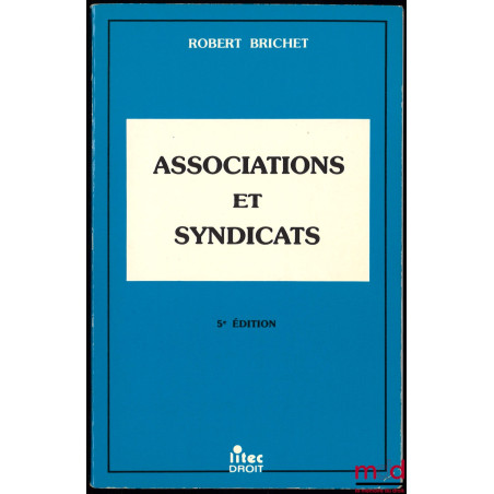 ASSOCIATIONS ET SYNDICATS, Formation - Fonctionnement - Dissolution - Modèles de statuts, 5e éd.