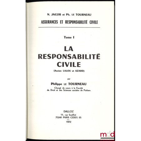 ASSURANCES ET RESPONSABILITÉ CIVILE, t. I : LA RESPONSABILITÉ CIVILE (Ancien LALOU et AZARD) par Philippe LE TOURNEAU [unique...