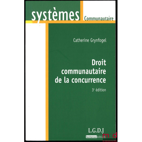 DROIT COMMUNAUTAIRE DE LA CONCURRENCE, 3ème éd., coll. Systèmes Communautaire