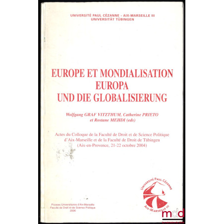 EUROPE ET MONDIALISATION. EUROPA UND DIE GLOBALISIERUNG, sous la direction de Wolfgang Graf Vitzthum, Catherine Prieto et Ros...