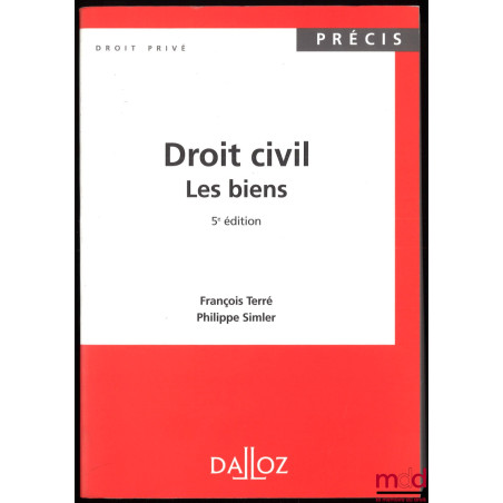DROIT CIVIL : LES BIENS, 5e éd., coll. Précis Dalloz / Droit privé