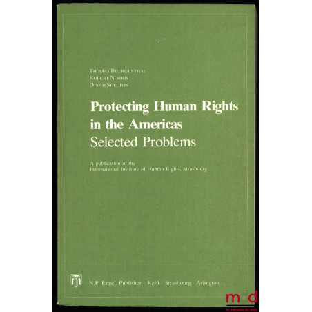 PROTECTING HUMAN RIGHTS IN THE AMERICAS, Selected problems, A publication of the International Institute of Human Rights, Str...