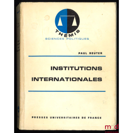 INSTITUTIONS INTERNATIONALES, coll. Thémis Sciences politiques, 7e éd.