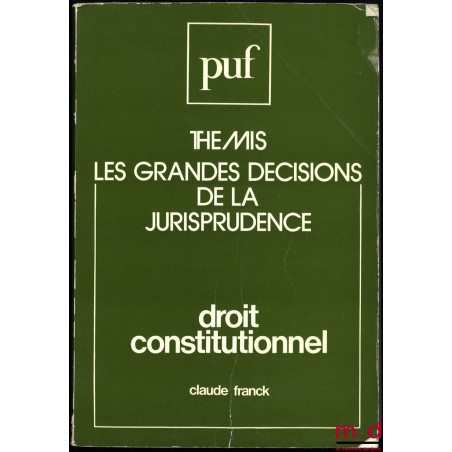 LES GRANDES DÉCISIONS DE LA JURISPRUDENCE. DROIT CONSTITUTIONNEL, coll. Thémis
