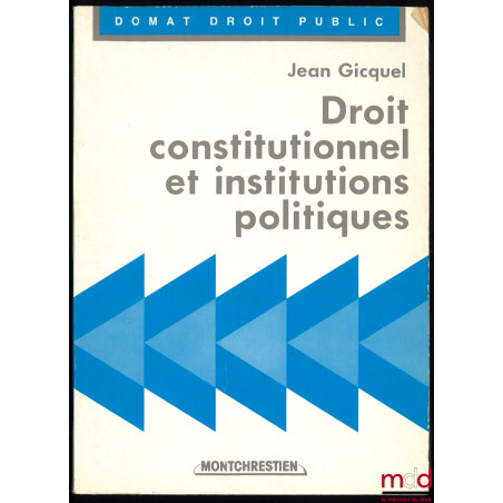 DROIT CONSTITUTIONNEL ET INSTITUTIONS POLITIQUES, suivant la conception d’André Hauriou, et avec la participation du doyen Pa...
