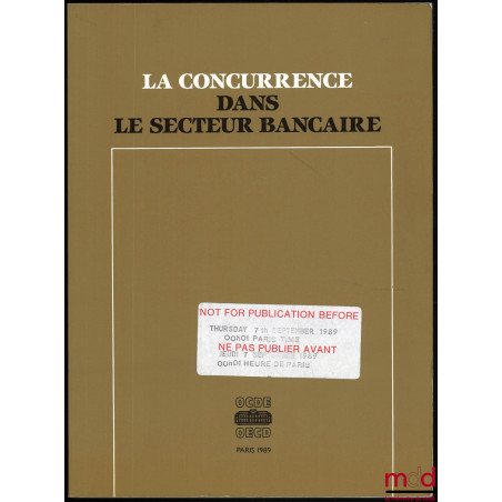 LA CONCURRENCE DANS LE SECTEUR BANCAIRE, coll. Tendances de la structure et de la réglementation des systèmes bancaires dans ...