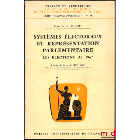 SYSTÈMES ÉLECTORAUX ET REPRÉSENTATION PARLEMENTAIRE. LES ÉLECTIONS DE 1967, Préface de François Luchaire, coll. Travaux et re...