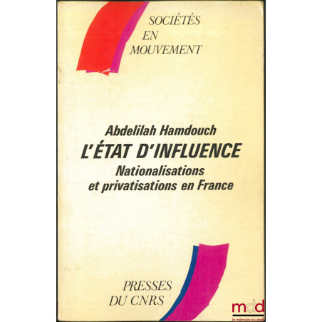 L’ÉTAT D’INFLUENCE, Nationalisations et privatisations en France, coll. Sociétés en mouvement