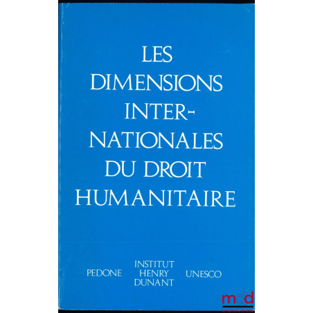 LES DIMENSIONS INTERNATIONALES DU DROIT HUMANITAIRE, Préface de Alexandre Hay