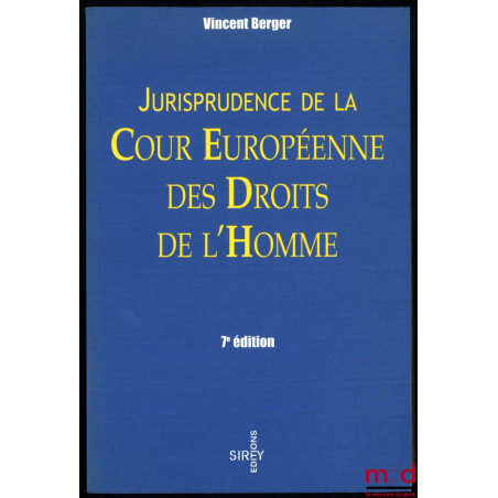 JURISPRUDENCE DE LA COUR EUROPÉENNE DES DROITS DE L’HOMME, Préfaces (1984 et 1989) de Louis-Edmond Pettiti, 7e éd., coll. Sirey
