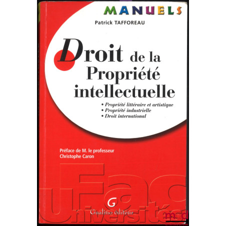 DROIT DE LA PROPRIÉTÉ INTELLECTUELLE : propriété littéraire et artistique, propriété industrielle, droit international