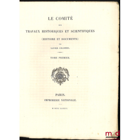 LE COMITÉ DES TRAVAUX HISTORIQUES ET SCIENTIFIQUES (HISTOIRE ET DOCUMENTS), t. I [mq. t. II et III]