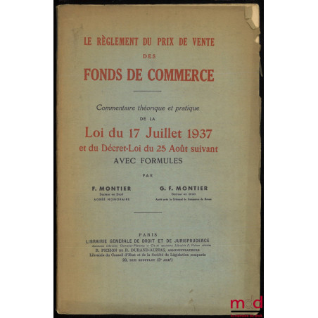 LE RÈGLEMENT DU PRIX DE VENTE DES FONDS DE COMMERCE, Commentaire théorique et pratique de la Loi du 17 juillet 1937 et du Déc...