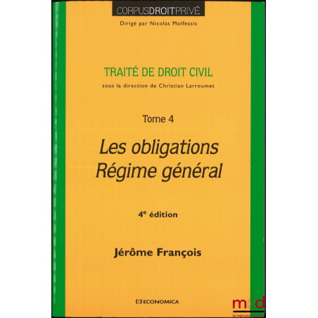 LES OBLIGATIONS, RÉGIME GÉNÉRAL, 4e éd., Traité de droit civil, t. 4, coll. Corpus droit privé