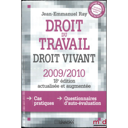DROIT DU TRAVAIL, DROIT VIVANT, 18e éd. actualisée et augmentée