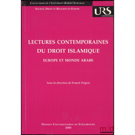 LECTURES CONTEMPORAINES DU DROIT ISLAMIQUE, Europe et Monde Arabe, sous la dir. de Franck Frégosi