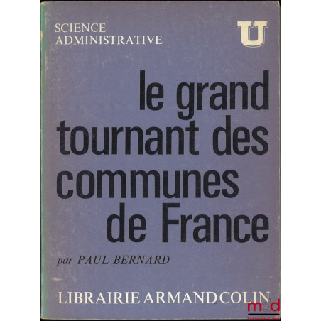 LE GRAND TOURNANT DES COMMUNES DE FRANCE, coll. U Science Administrative