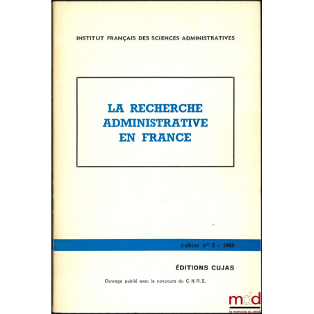 LA RECHERCHE ADMINISTRATIVE EN FRANCE, Cahier de l’Institut français des sciences administratives, n° III