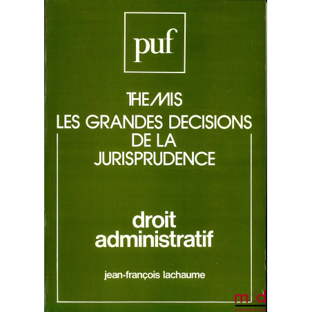 DROIT ADMINISTRATIF, 6e éd., coll. Thémis / LES GRANDES DÉCISIONS DE LA JURISPRUDENCE