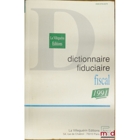 DICTIONNAIRE FIDUCIAIRE - FISCAL 1991, coll. La Villeguerin Éditions