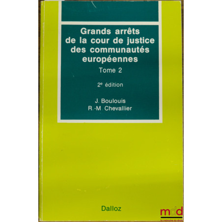 GRANDS ARRÊTS DE LA COUR DE JUSTICE DES COMMUNAUTÉS EUROPÉENNES, t. 2 : Libre circulation des marchandises… - Concurrence - D...