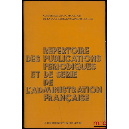 RÉPERTOIRE DES PUBLICATIONS PÉRIODIQUES ET DE SÉRIE DE L’ADMINISTRATION FRANCAISE