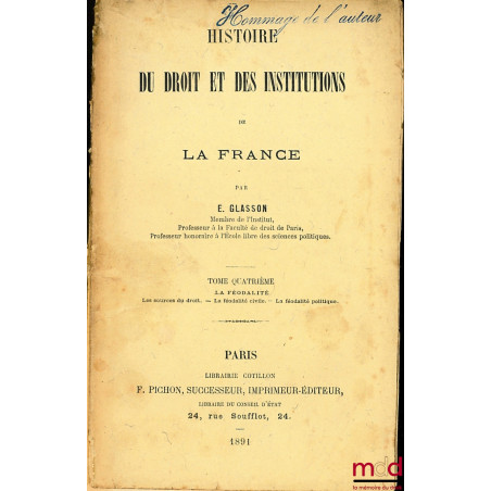 HISTOIRE DU DROIT ET DES INSTITUTIONS DE LA FRANCE, t. IV (seul) : La féodalité - Les source du droit, La féodalité civile, L...