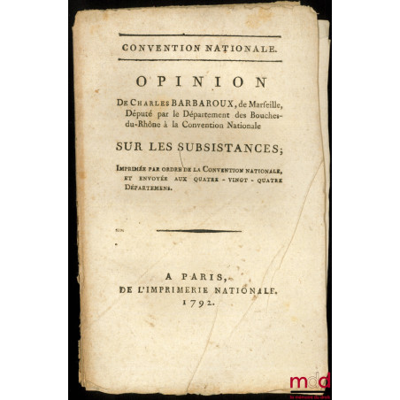 OPINION DE CHARLES BARBAROUX SUR LES SUBSISTANCES, Imprimé par ordre de la Convention nationale et envoyée aux quatre-vingt-q...