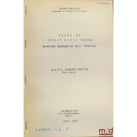 COURS DE DROIT CIVIL (Gestion) - PRINCIPES GÉNÉRAUX DU DROIT (Analyse), D.E.U.G. Économie-Gestion 1ère année, 1975-1976