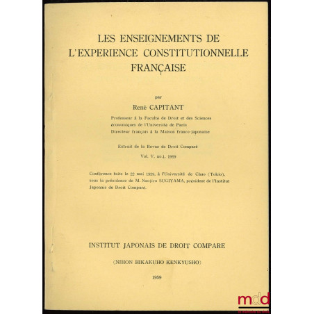 LES ENSEIGNEMENTS DE L’EXPÉRIENCE CONSTITUTIONNELLE FRANÇAISE, extrait de la Revue de Droit Comparé, vol. V, n° 1, 1959 ; Con...