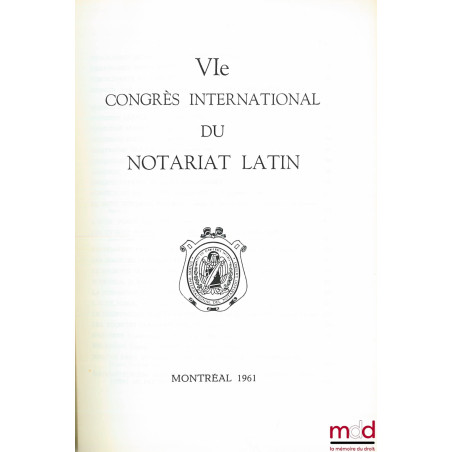 VIÈME CONGRÈS INTERNATIONAL DU NOTARIAT LATIN, MONTRÉAL 1961, vol. 1