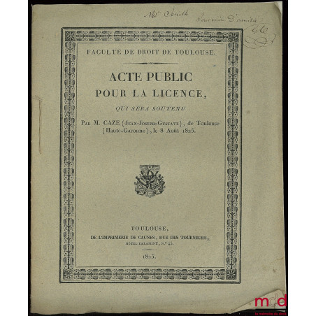 ACTE PUBLIC POUR LA LICENCE qui sera soutenu par M. C. de Toulouse, le 8 août 1825 - Faculté de droit de Toulouse