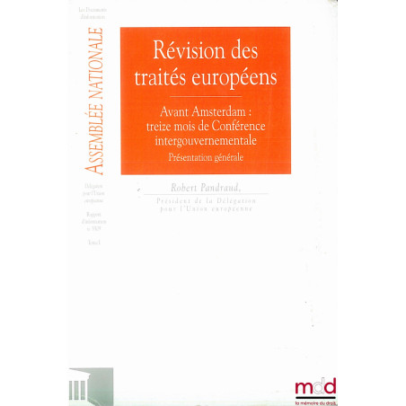 RÉVISION DES TRAITÉS EUROPÉENS, Avant Amsterdam : treize mois de Conférence intergouvernementale - présentation générale, Les...