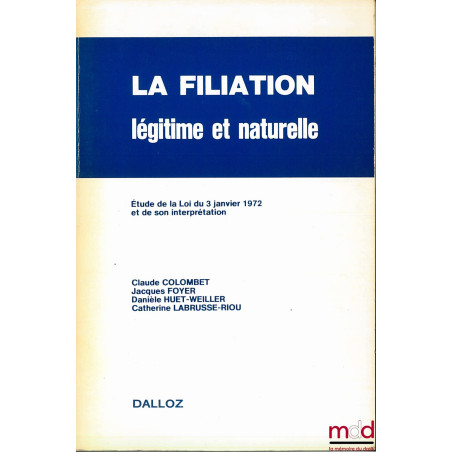 LA FILIATION LÉGITIME ET NATURELLE, Étude de la Loi du 3 janvier 1972 et de son interprétation