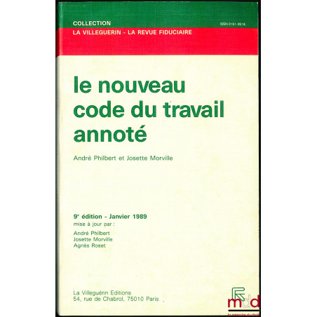 LE NOUVEAU CODE DU TRAVAIL ANNOTÉ PAR ANDRÉ PHILBERT ET JOSETTE MORVILLE, 9e éd. Janvier 1989, coll. La Villeguerin - La Revu...